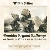 Rambles Beyond Railways; or, Notes in Cornwall taken A-foot by Wilkie Collins ~ Full Audiobook [adventure]