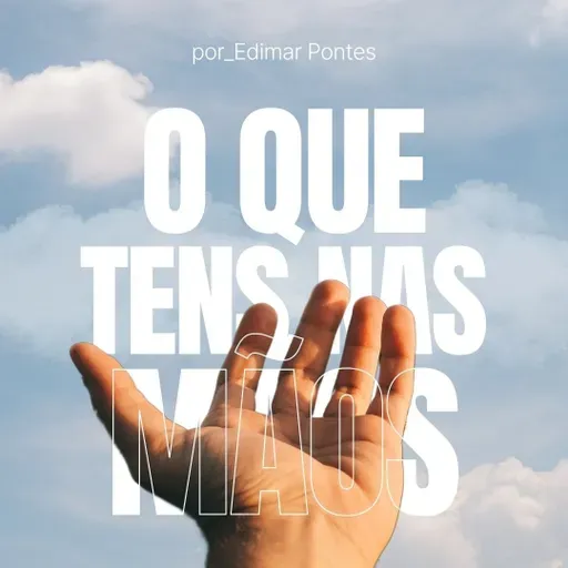 O Que Tens Nas Mãos Edimar Pontes - MAP Curitba