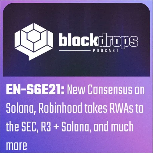 EN-S6E21: New Consensus on Solana, Robinhood takes RWAs to the SEC, R3 + Solana, and much more