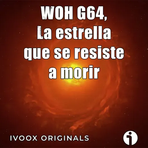 Astrobitácora - 7x13 -WOH G64, la estrella que parecía morir... pero no