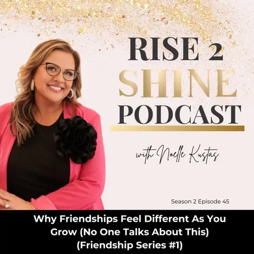 S2 Ep. 45 | Why Friendships Feel Different As You Grow (No One Talks About This) (Friendship Series #1)