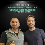 Episodio #82 - Profesionalizando las ventas inmobiliarias