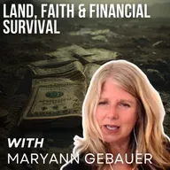 Land, Faith & Financial Survival with Maryann Gebauer