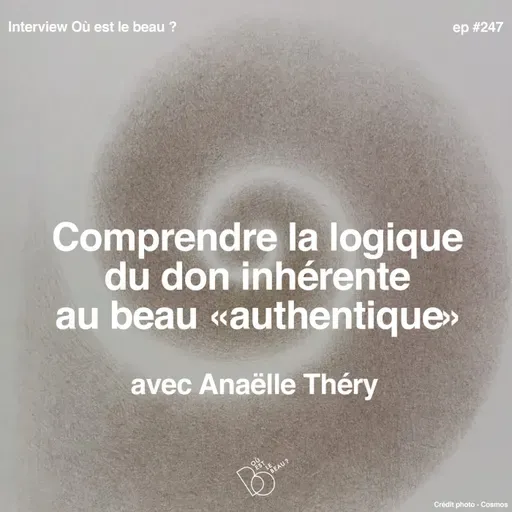 #247 - Comprendre la logique du don inhérente au beau authentique avec Anaëlle Thery