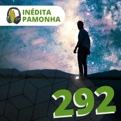 Inédita Pamonha 292 - Um pai e dois povos