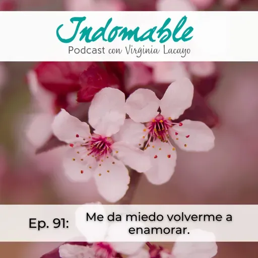 Ep.91 - Me da miedo volverme a enamorar.