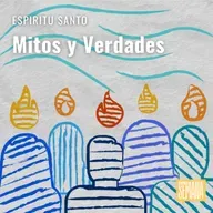 283 - Espíritu Santo: "Mitos y Verdades"