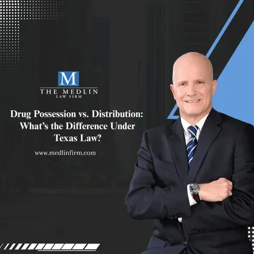 Drug Possession vs. Distribution: What’s the Difference Under Texas Law?