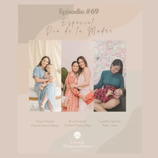 Episodio 69 - Especial Día de la Madre - 3 grandes emprendedoras y madres.