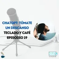 ChatGPT Tómate un respiro – TyC EP 19
