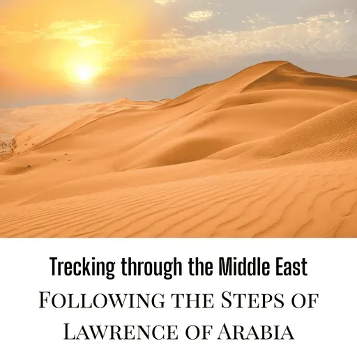 Trecking through the Middle East - Following the steps of Lawrence of Arabia