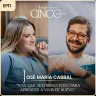 “Tuve que detenerlo todo para aprender a vivir de nuevo.” | Con José María Cabral | Cinco Palabras Podcast EP11