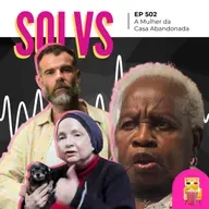 EP 502 - A Mulher da Casa Abandonada