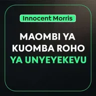 MAOMBI YA KUOMBA ROHO YA UNYENYEKEVU - Innocent Morris
