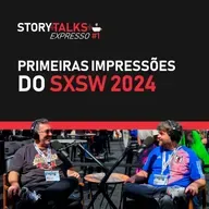 Primeiras impressões do SXSW 2024 - StoryTalks Café Expresso #1