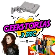 Geekstorias ep. 64: Diciembre 3 - Queer as Folk / Play Station / Yo soy Sam