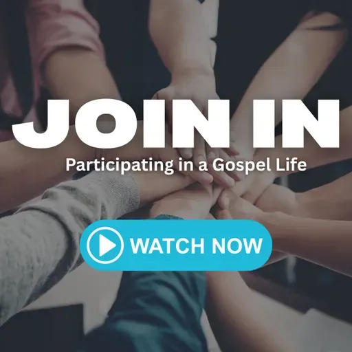 Join In: Participating in a Gospel Life