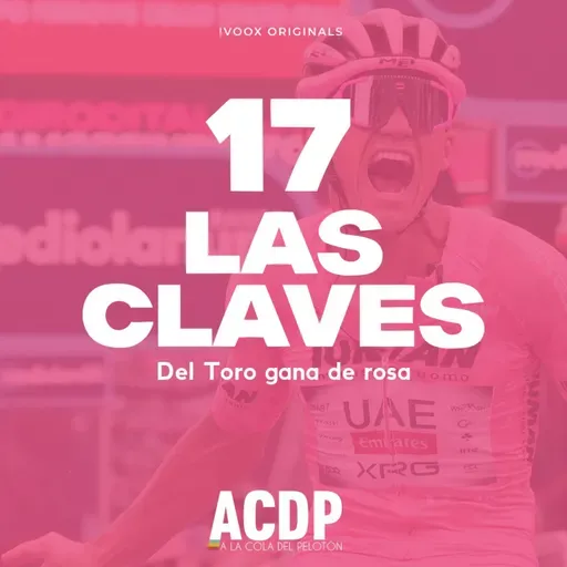 1️⃣7️⃣ Las Claves Giro 2025 | Del Toro es un animal | ACDP - A la Cola del Peloton