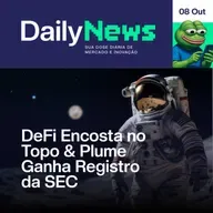 DeFi Encosta no Topo e Plume Ganha Registro da SEC | DailyNews #0/10 #107