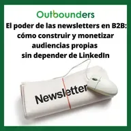 El poder de las newsletters en B2B: cómo construir y monetizar audiencias propias sin depender de LinkedIn
