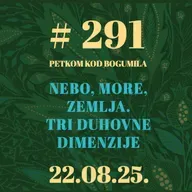 Nebo, more, Zemlja. Tri duhovne dimenzije | Besjeda kod bogumila #291 | 23.8.2025.