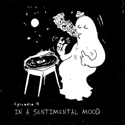Ep.4: In A Sentimental Mood