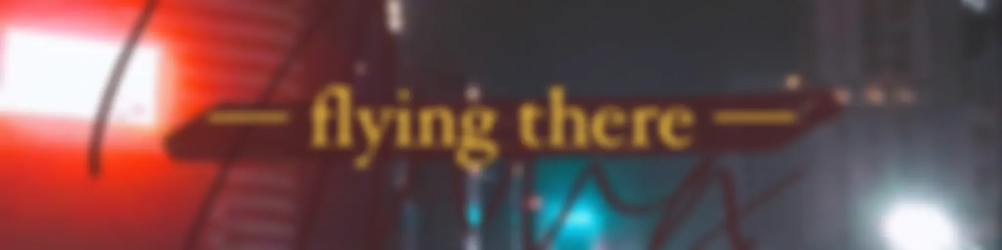 —flying there—