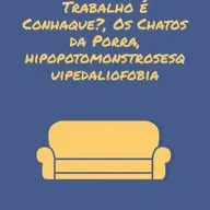 Trabalho é Conhaque?, Chatos da Porra, Hipopotomonstrosesquipedaliofobia