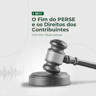O Fim do PERSE e os Direitos dos Contribuintes