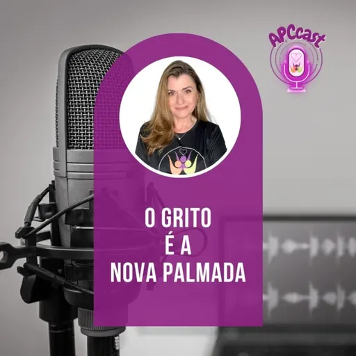 #60 - O GRITO É A NOVA PALMADA