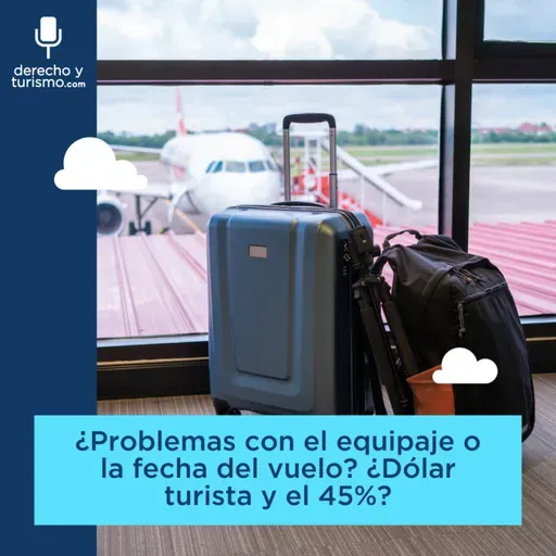 Episodio 60 "¿Problemas con el equipaje o la fecha del vuelo? ¿Dólar turista y el 45%?"
