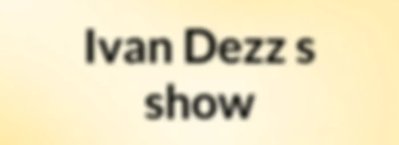 Ivan Dezz's show
