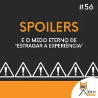 Além dos Ecrãs #56 - Spoilers