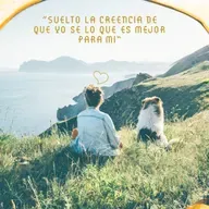 Suelto la creencia de que yo se lo que es mejor para mi 🦄🦄