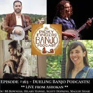 #163 - Dueling Banjo Podcasts! Live From Ashokan, feat. BB Bowness, Hilary Hawke, Scott Hopkins, and Maggie Shar