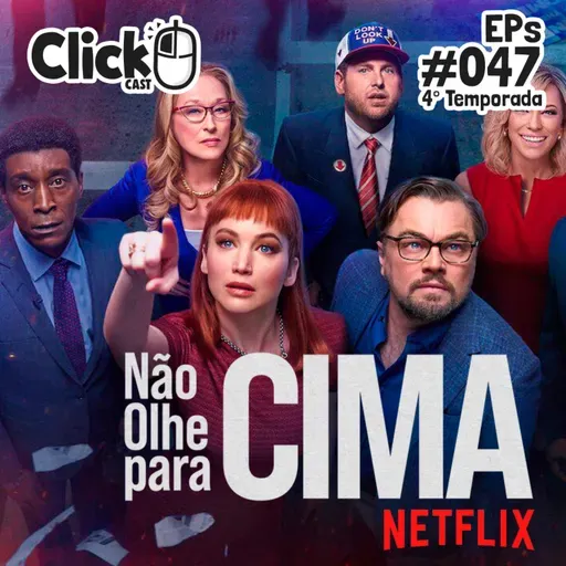 ClickCast #047 - Não olhe para cima