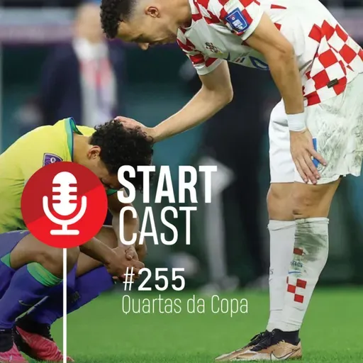 STARTCAST #255 | QUARTAS DA COPA