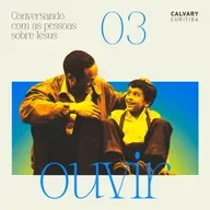 Conversando com as pessoas sobre Jesus - Parte 3 - Ouvir | Calvary Curitiba
