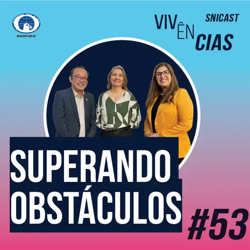 VIVÊNCIAS #53 - Superando Obstáculos