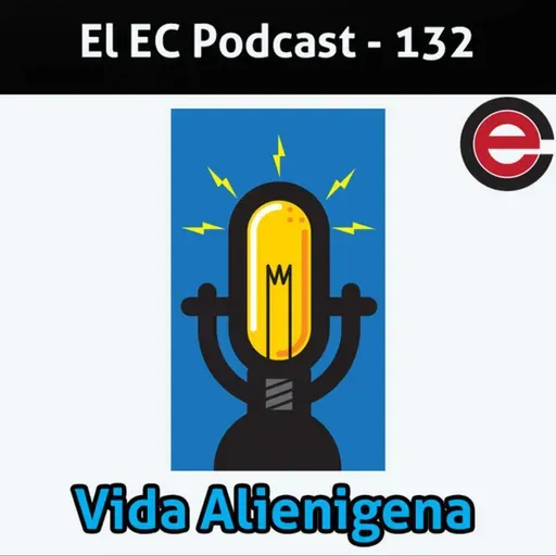 Ep132 EC Podcast - Ft Migala, Arnoldo, TCQ: Vida Alienigena