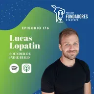 Lucas Lopatin 🇦🇷 | Indie Build | Construyendo Anti-Unicornios | Ep. 176