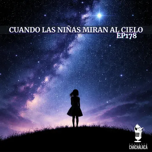 EP178: Cuando las Niñas Miran al Cielo.