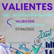 Valientes del emprendimiento 07/04/2023
