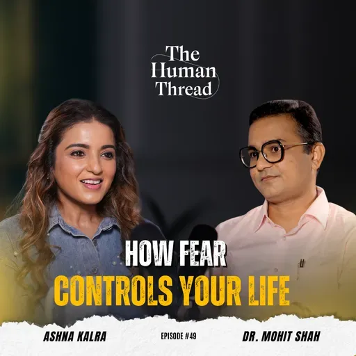 Fear, Conditioning and Courage The Truth Nobody Explains | Dr Mohit Shah | The Human Thread EP 49