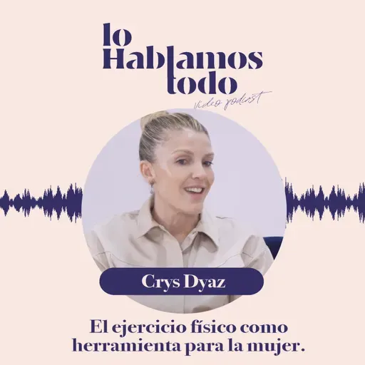 Ep. 7 - El ejercicio físico como herramienta para la mujer con Crys Dyaz.