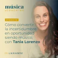 112. Convierte la incertidumbre en oportunidad, con Tania Lorenzo