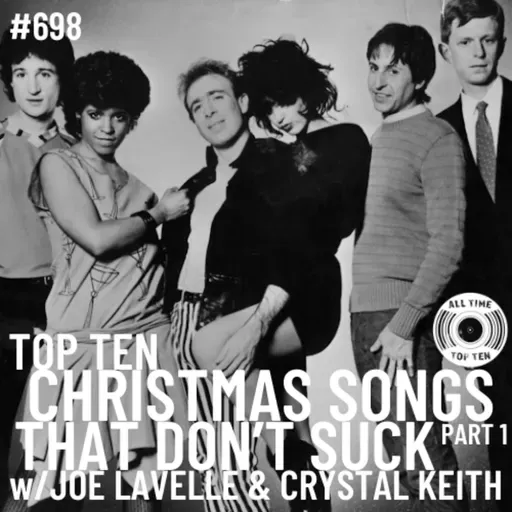 Episode 698 - Top Ten Christmas Songs That Don't Suck Part 1 w/Joe Lavelle & Crystal Keith