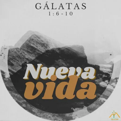 Serie Nueva Vida - (Gálatas 1:6-10)