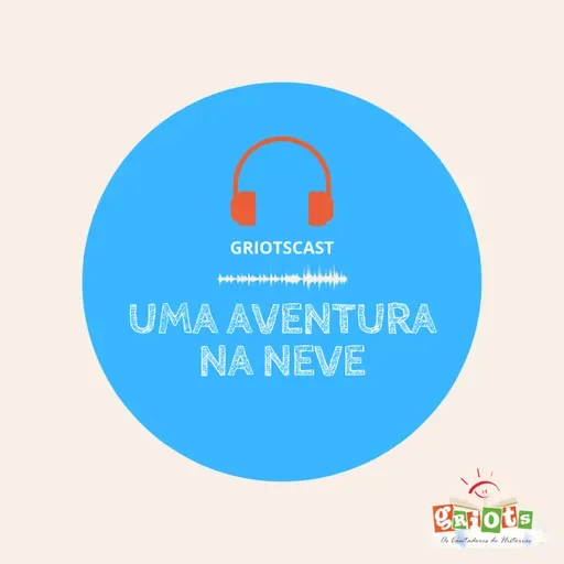 GriotsCast - Temporada02 | #39 - Uma Aventura na Neve