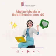 Maturidade e Resiliência aos 40